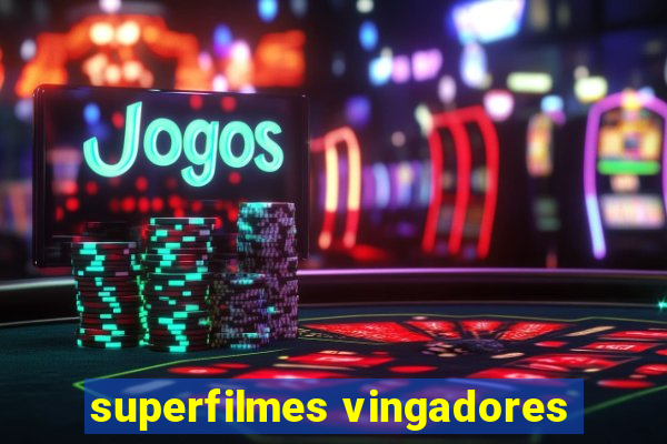 superfilmes vingadores