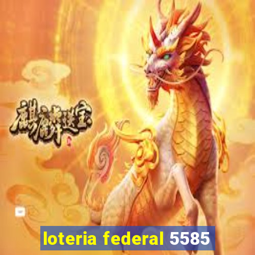 loteria federal 5585