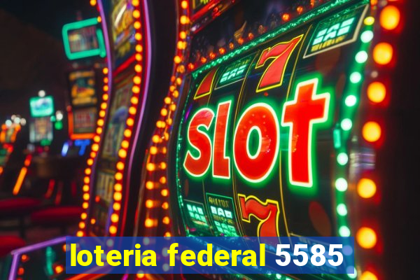 loteria federal 5585