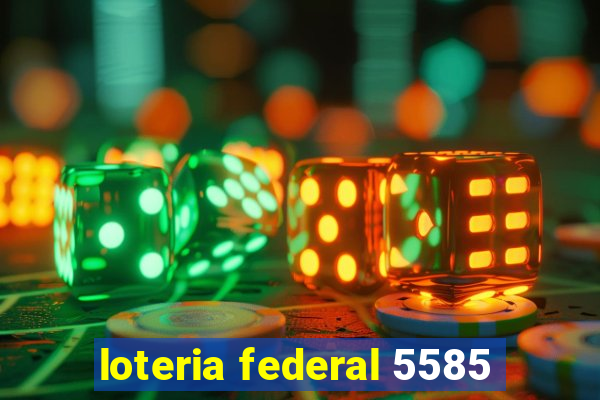 loteria federal 5585