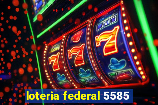 loteria federal 5585