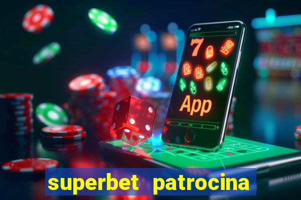 superbet patrocina quais times