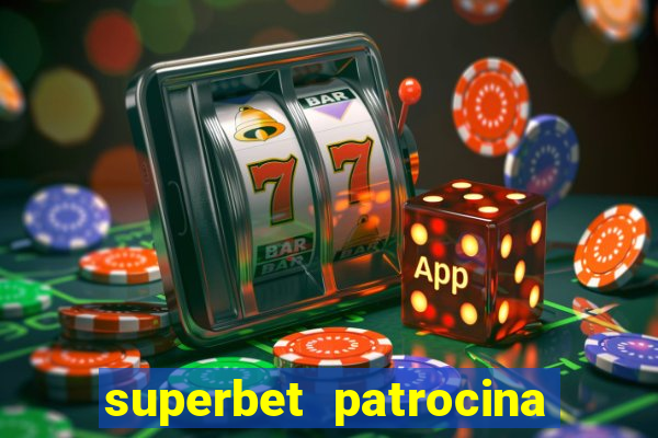 superbet patrocina quais times