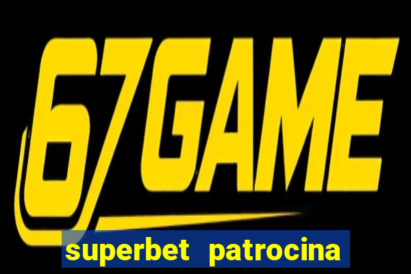 superbet patrocina quais times