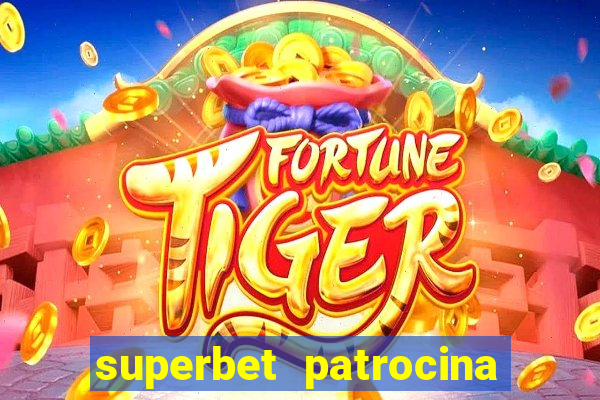 superbet patrocina quais times