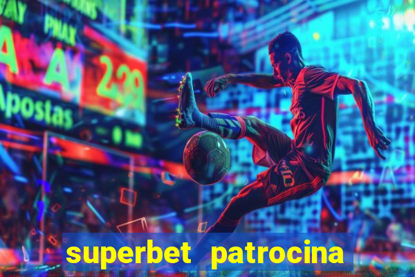 superbet patrocina quais times