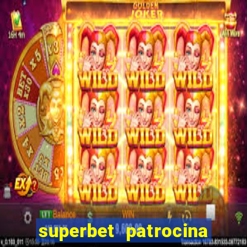 superbet patrocina quais times