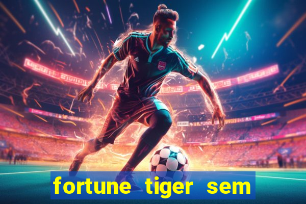 fortune tiger sem deposito minimo