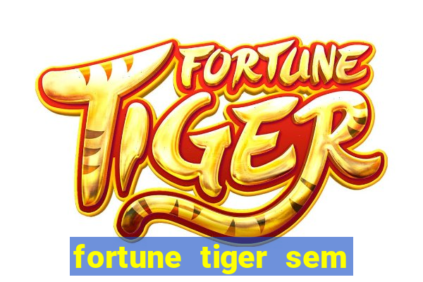 fortune tiger sem deposito minimo