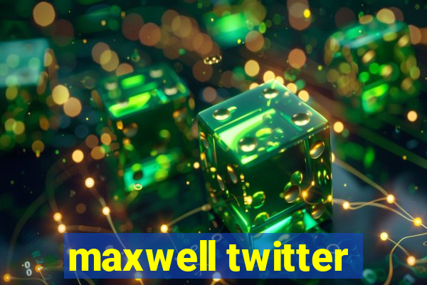 maxwell twitter