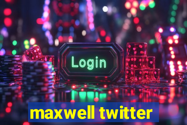 maxwell twitter