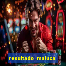 resultado maluca bahia de hoje