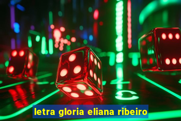 letra gloria eliana ribeiro