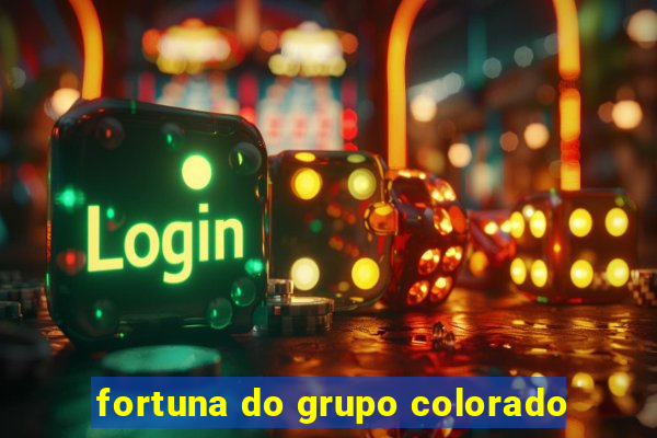 fortuna do grupo colorado