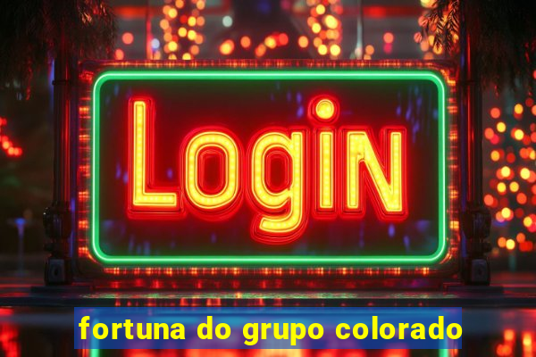 fortuna do grupo colorado