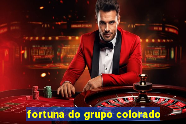 fortuna do grupo colorado