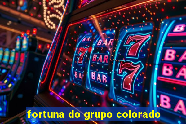 fortuna do grupo colorado