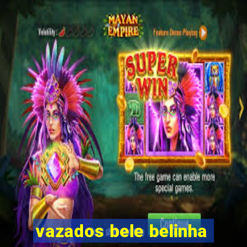 vazados bele belinha