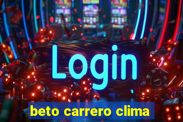 beto carrero clima