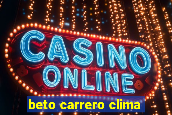 beto carrero clima