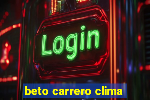 beto carrero clima