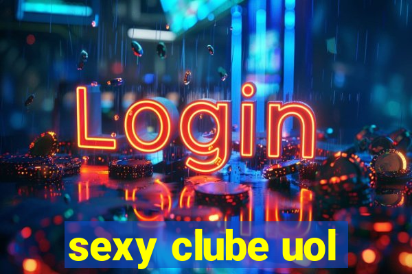 sexy clube uol