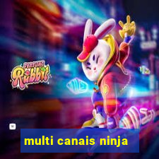 multi canais ninja