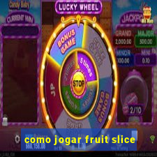 como jogar fruit slice