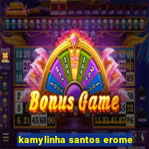 kamylinha santos erome