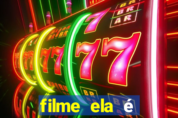 filme ela é demais completo dublado assistir online grátis