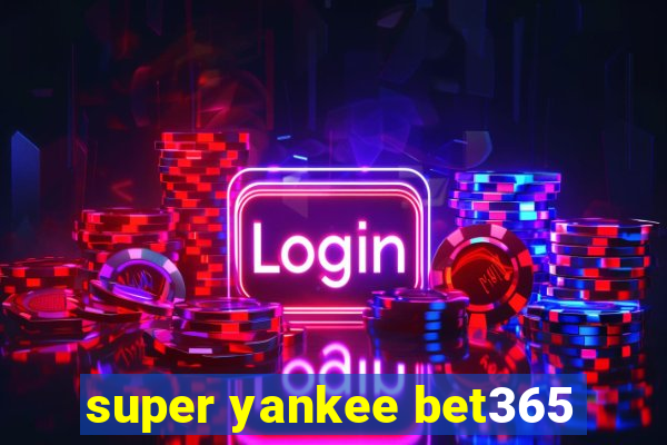 super yankee bet365