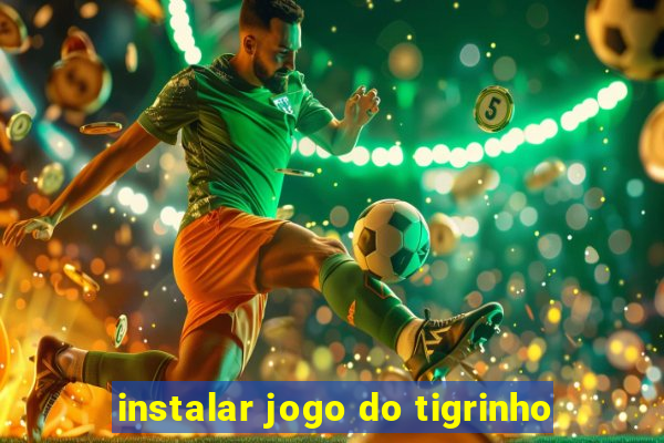 instalar jogo do tigrinho