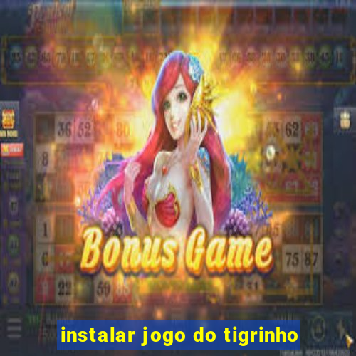 instalar jogo do tigrinho