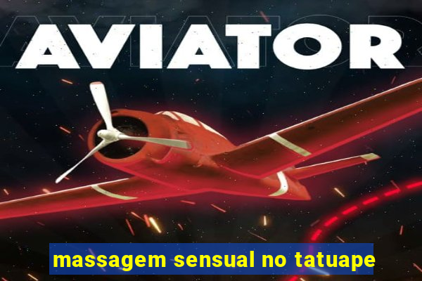 massagem sensual no tatuape