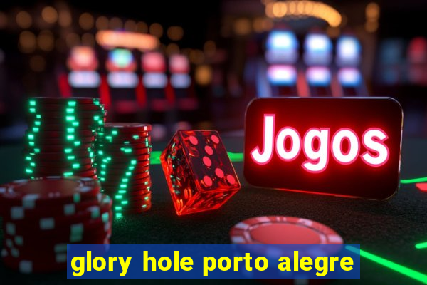 glory hole porto alegre