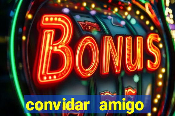 convidar amigo estrela bet