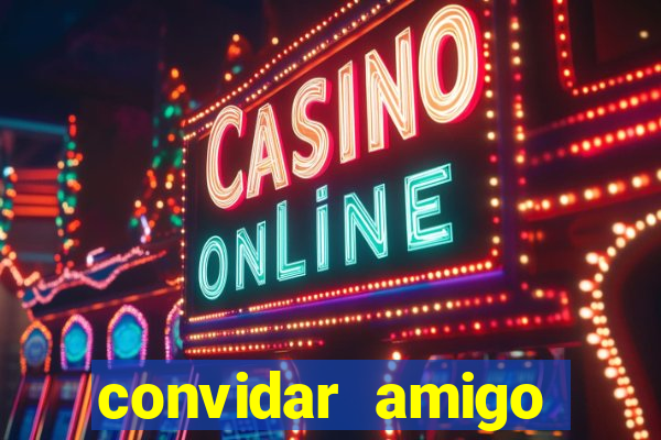 convidar amigo estrela bet