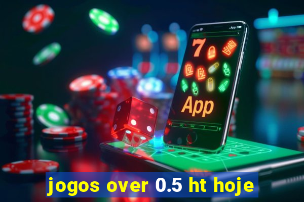 jogos over 0.5 ht hoje