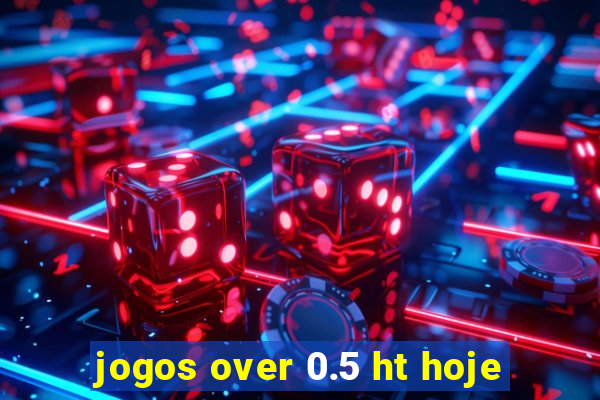 jogos over 0.5 ht hoje