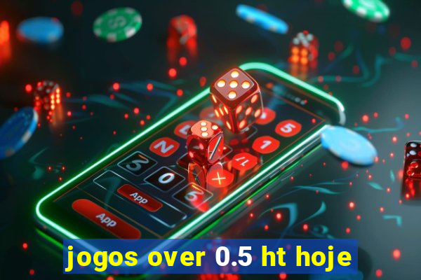 jogos over 0.5 ht hoje