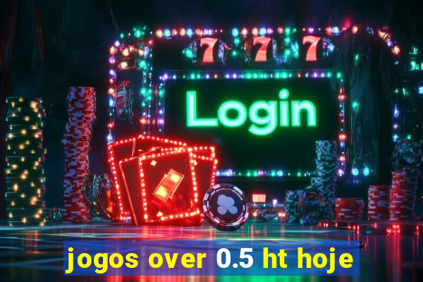 jogos over 0.5 ht hoje