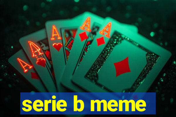 serie b meme