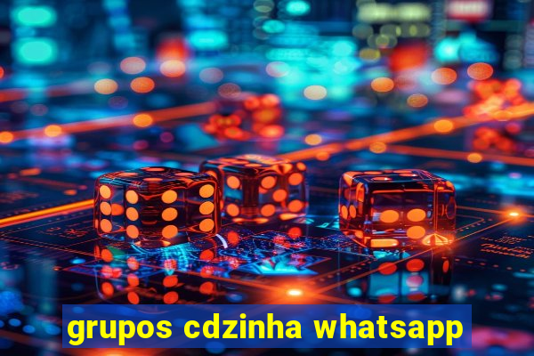 grupos cdzinha whatsapp