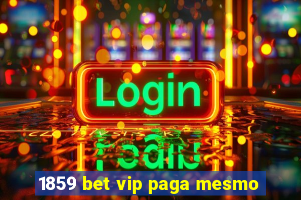 1859 bet vip paga mesmo