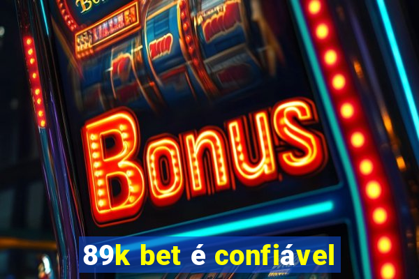 89k bet é confiável