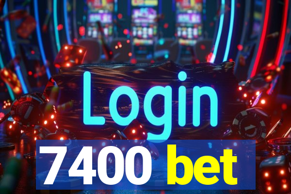 7400 bet