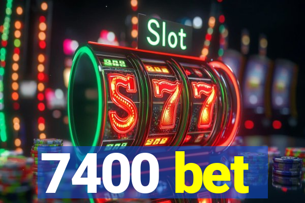 7400 bet