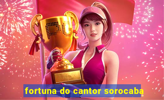 fortuna do cantor sorocaba