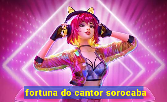 fortuna do cantor sorocaba