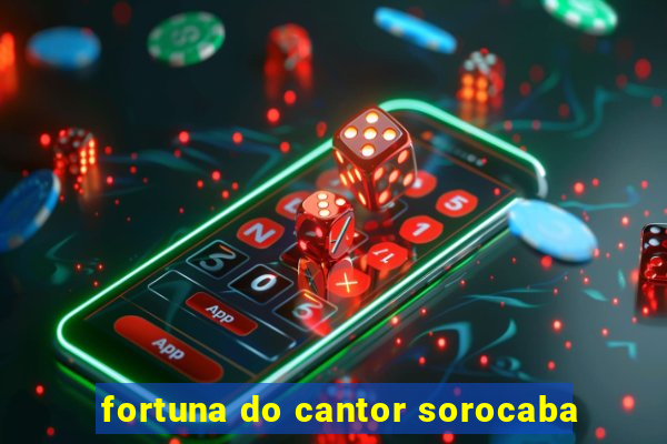 fortuna do cantor sorocaba